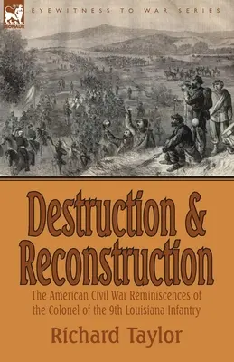 Zerstörung und Wiederaufbau: Erinnerungen des Oberst der 9. Louisiana-Infanterie an den Amerikanischen Bürgerkrieg - Destruction and Reconstruction: the American Civil War Reminiscences of the Colonel of the 9th Louisiana Infantry