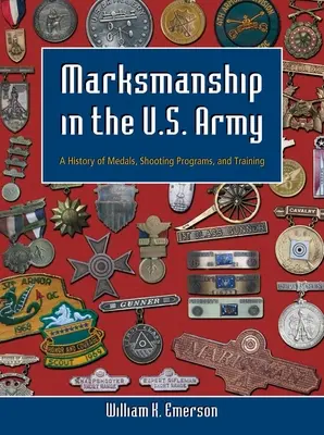 Treffsicherheit in der U.S. Armee: Eine Geschichte der Medaillen, Schießprogramme und Ausbildung - Marksmanship in the U.S. Army: A History of Medals, Shooting Programs, and Training
