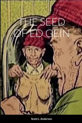 Die Saat von Ed Gein - The Seed of Ed Gein