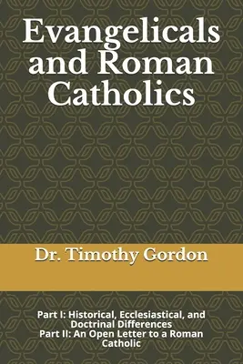 Evangelikale und Römisch-Katholische: Teil I: Historische, kirchliche und lehrmäßige Unterschiede; Teil II: Ein offener Brief an einen römischen Katholiken - Evangelicals and Roman Catholics: Part I: Historical, Ecclesiastical, and Doctrinal Differences; Part II: An Open Letter to a Roman Catholic