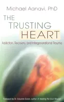 Das vertrauensvolle Herz: Sucht, Genesung und generationenübergreifendes Trauma - The Trusting Heart: Addiction, Recovery, and Intergenerational Trauma