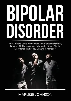 Bipolare Störung: Der ultimative Leitfaden zur Wahrheit über die bipolare Störung, Entdecken Sie alle wichtigen Informationen über die bipolare Störung - Bipolar Disorder: The Ultimate Guide on the Truth About Bipolar Disorder, Discover All The Important Information About Bipolar Disorder