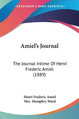 Amiels Tagebuch: Das persönliche Tagebuch von Henri Frederic Amiel (1889) - Amiel's Journal: The Journal Intime Of Henri Frederic Amiel (1889)