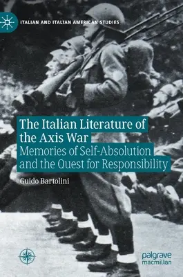 Die italienische Literatur des Achsenmächtekriegs: Erinnerungen an Selbstauflösung und die Suche nach Verantwortung - The Italian Literature of the Axis War: Memories of Self-Absolution and the Quest for Responsibility