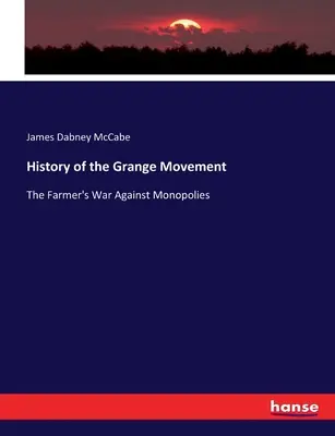 Geschichte der Grange-Bewegung: Der Krieg der Landwirte gegen die Monopole - History of the Grange Movement: The Farmer's War Against Monopolies