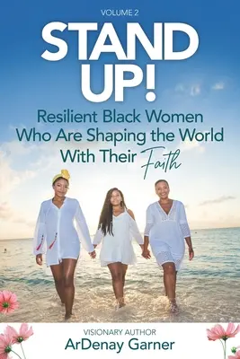 Aufstehen! Vol. 2: Unverwüstliche schwarze Frauen, die die Welt mit ihrem Glauben prägen - Stand UP! Vol. 2: Resilient Black Women Who Are Shaping the World With Their Faith