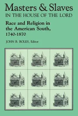 Herren und Sklaven im Haus des Herrn: Rasse und Religion in den amerikanischen Südstaaten, 1740-1870 - Masters and Slaves in the House of the Lord: Race and Religion in the American South, 1740-1870