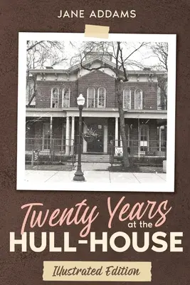 Zwanzig Jahre im Hull-House: Illustrierte Ausgabe - Twenty Years at the Hull-House: Illustrated Edition