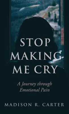 Hör auf, mich zum Weinen zu bringen: Eine Reise durch den emotionalen Schmerz - Stop Making Me Cry: A Journey Through Emotional Pain