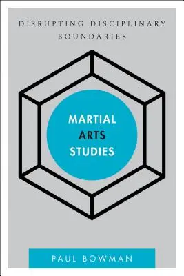 Martial Arts Studien: Die Grenzen der Disziplinen sprengen - Martial Arts Studies: Disrupting Disciplinary Boundaries