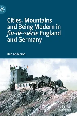 Städte, Berge und Modernität im England und Deutschland des Fin-De-Sicle - Cities, Mountains and Being Modern in Fin-De-Sicle England and Germany