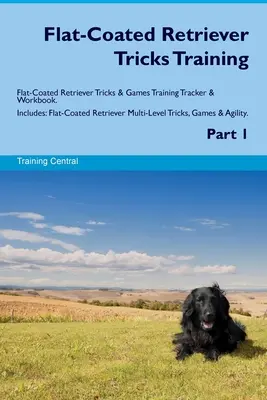 Flat-Coated Retriever Tricks Training Flat-Coated Retriever Tricks & Spiele Trainingstracker & Arbeitsbuch. Enthält: Flat-Coated Retriever Mehrstufiges Tr - Flat-Coated Retriever Tricks Training Flat-Coated Retriever Tricks & Games Training Tracker & Workbook. Includes: Flat-Coated Retriever Multi-Level Tr