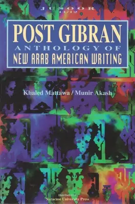 Post Gibran: Anthologie der neuen arabisch-amerikanischen Literatur - Post Gibran: Anthology of New Arab American Writing