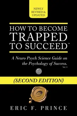 Wie man in die Falle geht, um erfolgreich zu sein: Ein neuropsychologischer Leitfaden über die Psychologie des Erfolgs - How to Become Trapped to Succeed: A Neuro Psych Science Guide on the Psychology of Success