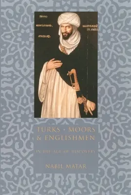 Türken, Mauren und Engländer im Zeitalter der Entdeckung - Turks, Moors, and Englishmen in the Age of Discovery
