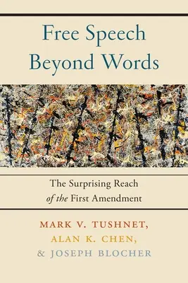 Freie Meinungsäußerung jenseits von Worten: Die überraschende Reichweite des Ersten Verfassungszusatzes - Free Speech Beyond Words: The Surprising Reach of the First Amendment