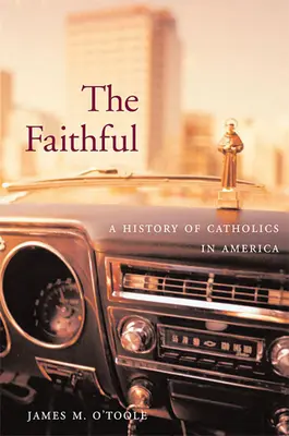 Die Gläubigen: Eine Geschichte der Katholiken in Amerika - The Faithful: A History of Catholics in America