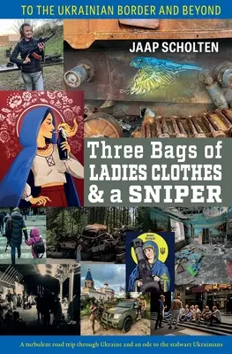 Drei Taschen mit Frauenkleidern und ein Scharfschütze: Zur ukrainischen Grenze und darüber hinaus - Three Bags of Ladies Clothes & a Sniper: To the Ukrainian Border and Beyond