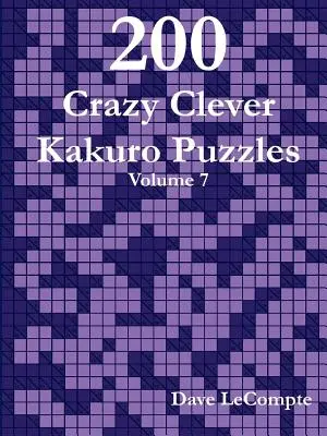 200 verrückte clevere Kakuro-Rätsel - Band 7 - 200 Crazy Clever Kakuro Puzzles - Volume 7