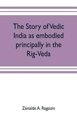 Die Geschichte des vedischen Indiens, wie sie vor allem im Rig-Veda verkörpert ist - The story of Vedic India as embodied principally in the Rig-Veda
