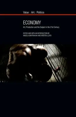 Die Wirtschaft: Kunst, Produktion und das Subjekt im einundzwanzigsten Jahrhundert - Economy: Art, Production and the Subject in the Twenty-First Century