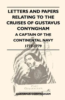 Briefe und Papiere zu den Kreuzfahrten von Gustavus Conyngham - einem Kapitän der kontinentalen Marine 1777-1779 - Letters and Papers Relating to the Cruises of Gustavus Conyngham - A Captain of the Continental Navy 1777-1779