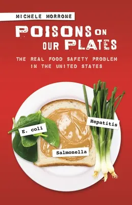Gifte auf unseren Tellern: Das wahre Problem der Lebensmittelsicherheit in den Vereinigten Staaten - Poisons on Our Plates: The Real Food Safety Problem in the United States