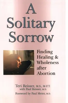 Einsamer Kummer: Heilung und Ganzheit nach einem Schwangerschaftsabbruch - A Solitary Sorrow: Finding Healing & Wholeness after Abortion