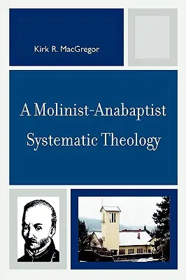 Eine molinistisch-täuferische systematische Theologie - A Molinist-Anabaptist Systematic Theology