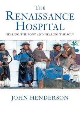 Das Krankenhaus der Renaissance: Heilung des Körpers und Heilung der Seele - The Renaissance Hospital: Healing the Body and Healing the Soul