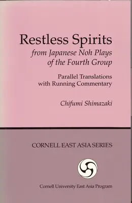 Unruhige Geister aus japanischen Noh-Stücken der vierten Gruppe: Parallelübersetzungen mit laufendem Kommentar - Restless Spirits from Japanese Noh Plays of the Fourth Group: Parallel Translations with Running Commentary
