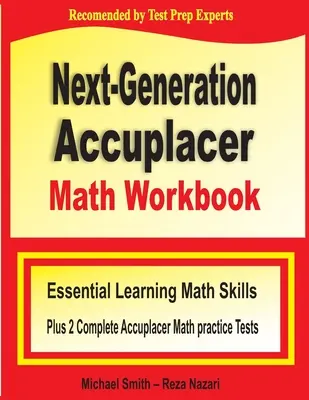 Accuplacer Math Workbook der nächsten Generation: Essential Learning Math Skills Plus Two Complete Accuplacer Math Practice Tests - Next-Generation Accuplacer Math Workbook: Essential Learning Math Skills Plus Two Complete Accuplacer Math Practice Tests