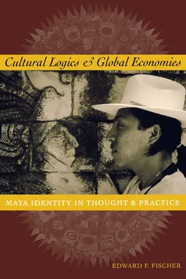 Kulturelle Logiken und globale Ökonomien: Maya-Identität in Gedanke und Praxis - Cultural Logics and Global Economies: Maya Identity in Thought and Practice