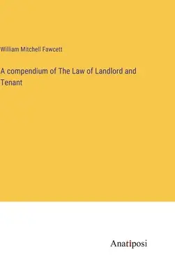 Ein Kompendium des Rechts der Vermieter und Mieter - A compendium of The Law of Landlord and Tenant