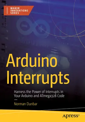 Arduino Interrupts: Nutzen Sie die Macht der Interrupts in Ihrem Arduino- und Atmega328-Code - Arduino Interrupts: Harness the Power of Interrupts in Your Arduino and Atmega328 Code