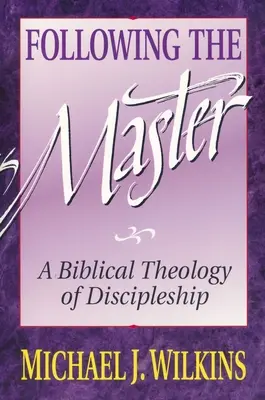 Dem Meister folgen: Eine biblische Theologie der Jüngerschaft - Following the Master: A Biblical Theology of Discipleship