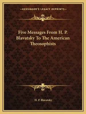 Fünf Botschaften von H. P. Blavatsky an die amerikanischen Theosophen - Five Messages From H. P. Blavatsky To The American Theosophists