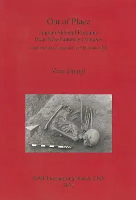 Fehl am Platz: Menschliche Skelettüberreste aus nicht-funerarischen Kontexten. Norditalien während des 1. Jahrtausends v. Chr. - Out of Place: Human Skeletal Remains from Non-Funerary Contexts. Northern Italy during the 1st Millennium BC