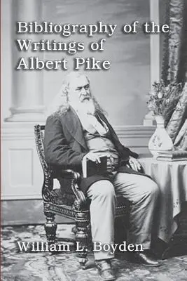 Bibliographie der Schriften von Albert Pike - Bibliography of the Writings of Albert Pike