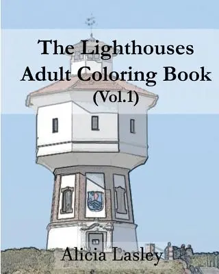 Die Leuchttürme: Malbuch für Erwachsene Band 1: Leuchtturmskizzen zum Ausmalen - The Lighthouses: Adult Coloring Book Vol.1: Lighthouse Sketches for Coloring