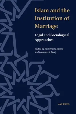 Der Islam und die Institution der Ehe: Rechtliche und soziologische Annäherungen - Islam and the Institution of Marriage: Legal and Sociological Approaches