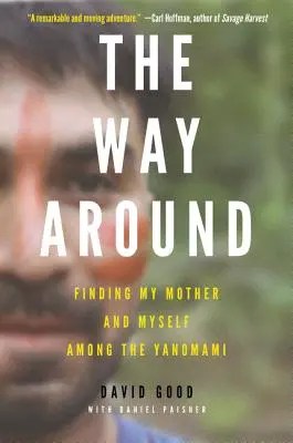 Der Weg herum: Die Suche nach meiner Mutter und mir selbst bei den Yanomami - The Way Around: Finding My Mother and Myself Among the Yanomami