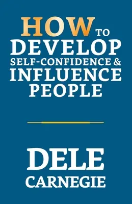 Wie man Selbstvertrauen entwickelt und Menschen beeinflusst - How to Develop Self-Confidence & Influence People