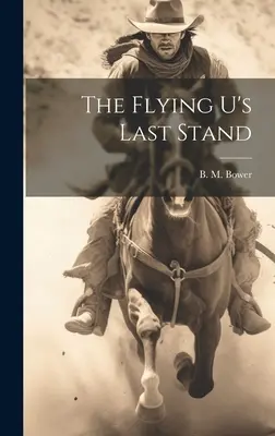 Das letzte Gefecht des fliegenden U - The Flying U's Last Stand