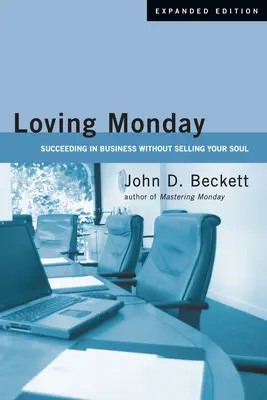 Der liebevolle Montag: Erfolgreich im Geschäft, ohne die Seele zu verkaufen - Loving Monday: Succeeding in Business Without Selling Your Soul