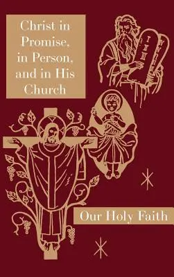 Christus in der Verheißung, in Person und in seiner Kirche: Reihe Unser Heiliger Glaube - Christ in Promise, in Person, and in His Church: Our Holy Faith Series