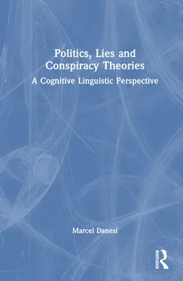 Politik, Lügen und Verschwörungstheorien: Eine kognitiv-linguistische Perspektive - Politics, Lies and Conspiracy Theories: A Cognitive Linguistic Perspective