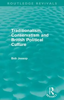 Traditionalismus, Konservatismus und die politische Kultur Großbritanniens (Routledge Revivals) - Traditionalism, Conservatism and British Political Culture (Routledge Revivals)