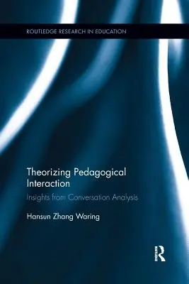 Theoretisierung pädagogischer Interaktion: Einsichten aus der Konversationsanalyse - Theorizing Pedagogical Interaction: Insights from Conversation Analysis