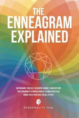 Das Enneagramm erklärt: Laden Sie Ihre Selbstfindungsreise auf, entdecken Sie Ihre wahre Persönlichkeit und verstehen Sie alle 9 Enneatypen plus einzigartige Tipps - The Enneagram Explained: Supercharge Your Self-Discovery Journey, Uncover Your True Personality & Understand All 9 Enneatypes Plus Unique Tips